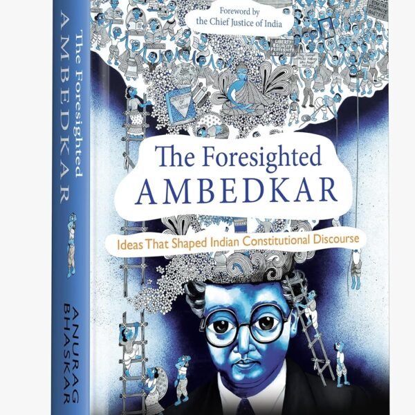 The Foresighted Ambedkar: Ideas That Shaped Indian Constitutional Discourse