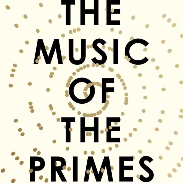 The Music of the Primes: Why an unsolved problem in mathematics matters
