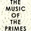 The Music of the Primes: Why an unsolved problem in mathematics matters