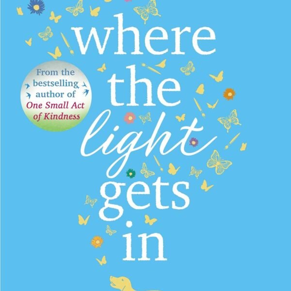 Where The Light Gets In: A heart-warming and uplifting romance from the Sunday Times bestseller