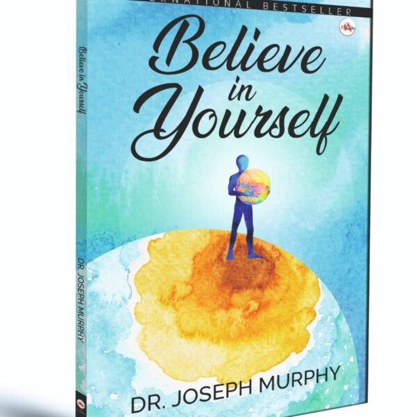 Believe in Yourself | Dr. Joseph Murphy | Hardcover | International bestseller book [Hardcover] Dr. Joseph Murphy [Hardcover] Dr. Joseph Murphy [Hardcover] Dr. Joseph Murphy