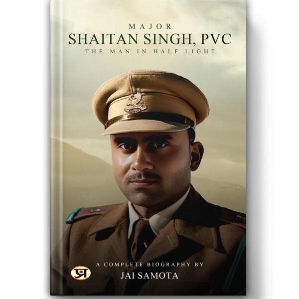 Major Shaitan Singh, PVC | A Complete Biography of 120 Bahadur | Valour of Inspirational Indian Army Hero [ Kumaon Regiment ] - Book in English