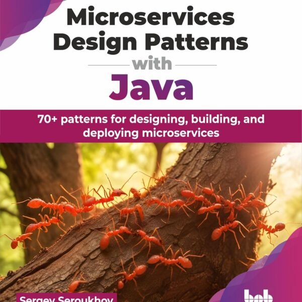 Microservices Design Patterns with Java: 70+ patterns for designing, building, and deploying microservices